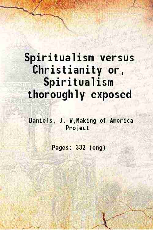 Spiritualism versus Christianity or, Spiritualism thoroughly exposed 
