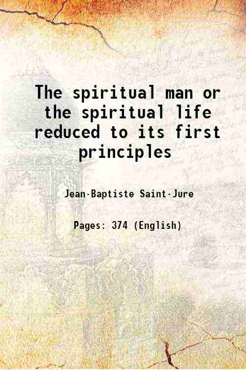 The spiritual man or the spiritual life reduced to its first principles 