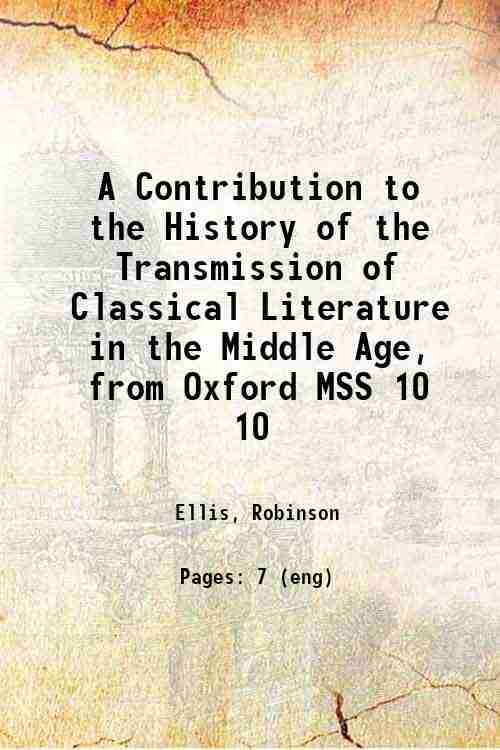 A Contribution to the History of the Transmission of Classical Literature in the Middle Age, from...
