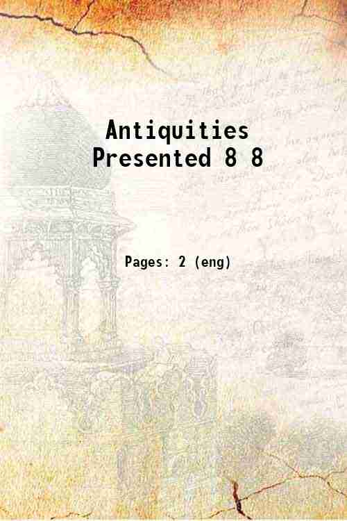 Antiquities Presented 8 8