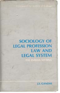 Sociology of Legal Profession, Law and Legal System the Indian Setting: LAW AND LEGAL SYSTEM TO I...