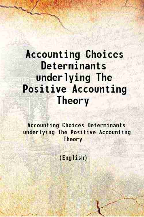 Accounting Choices Determinants underlying The Positive Accounting Theory 