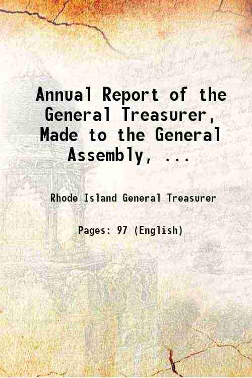 Annual Report of the General Treasurer, Made to the General Assembly, ... 