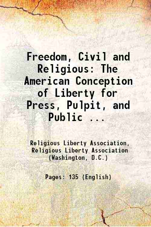 Freedom, Civil and Religious: The American Conception of Liberty for Press, Pulpit, and Public ... 