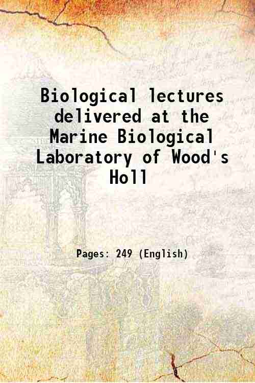 Biological lectures delivered at the Marine Biological Laboratory of Wood's Holl