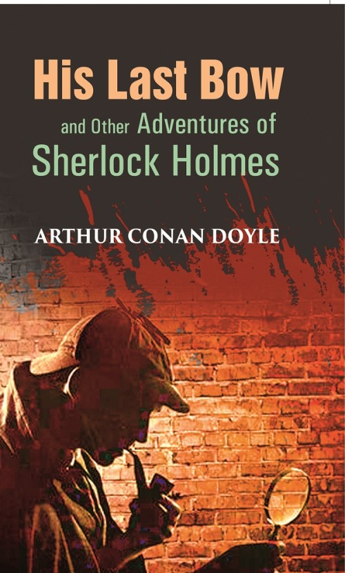 His Last Bow and Other Adventures of Sherlock Holmes        