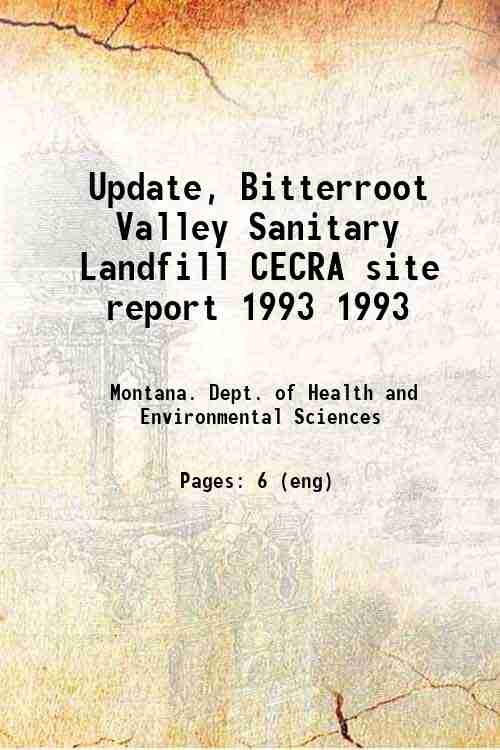 Update, Bitterroot Valley Sanitary Landfill CECRA site report 1993 1993