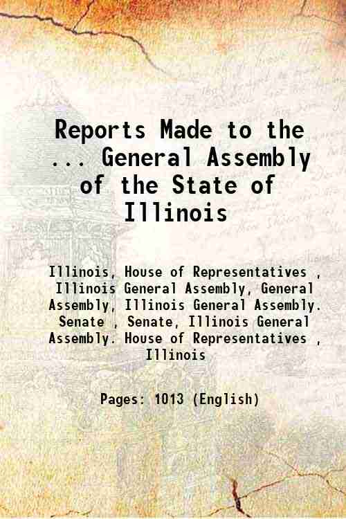 Reports Made to the ... General Assembly of the State of Illinois 
