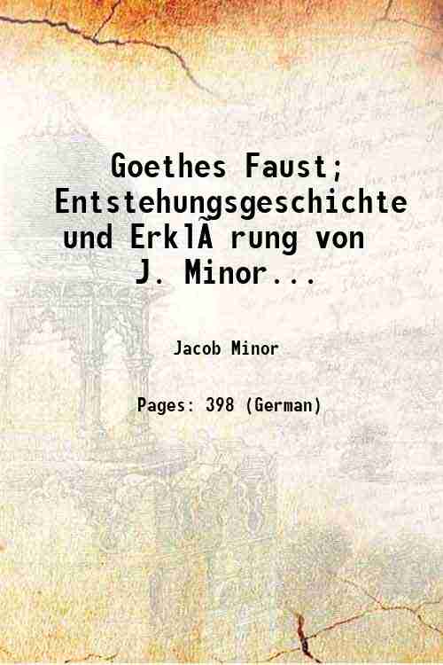 Goethes Faust; Entstehungsgeschichte und ErklÃ¤rung von J. Minor... 