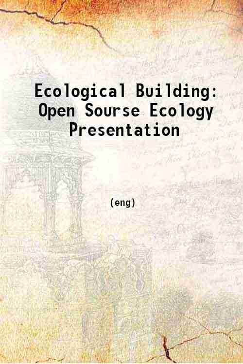 Ecological Building: Open Sourse Ecology Presentation 