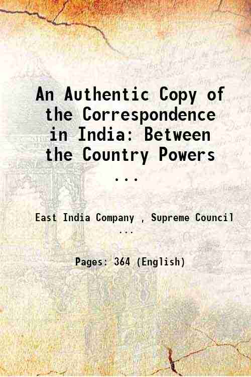 An Authentic Copy of the Correspondence in India: Between the Country Powers ... 
