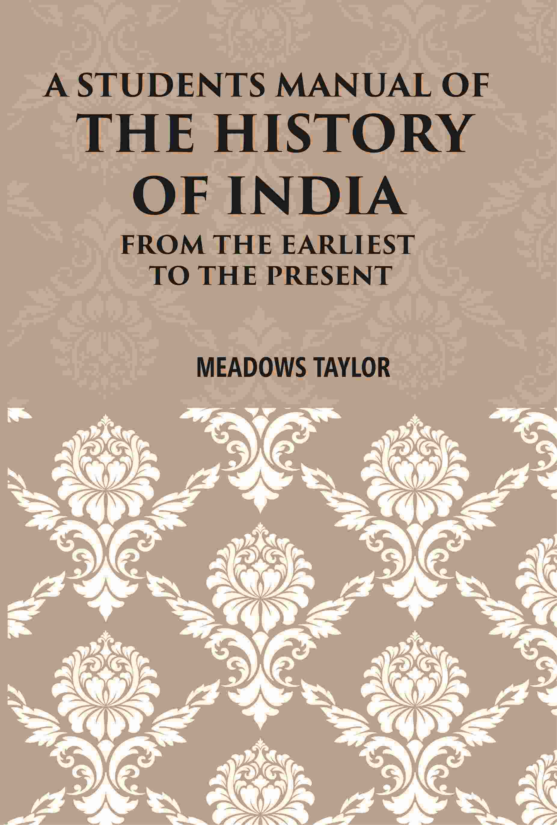 A Students Manual Of The History Of India: From The Earliest Period To The Present 