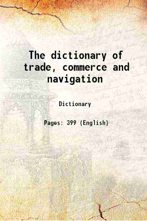 The dictionary of trade, commerce and navigation 