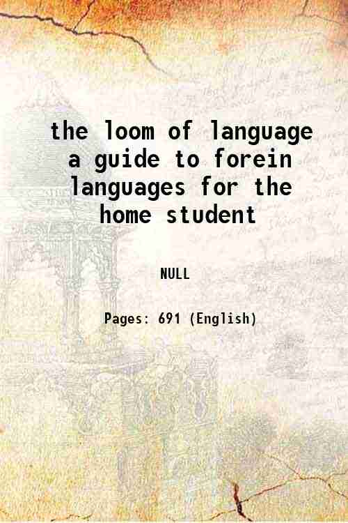 the loom of language a guide to forein languages for the home student 