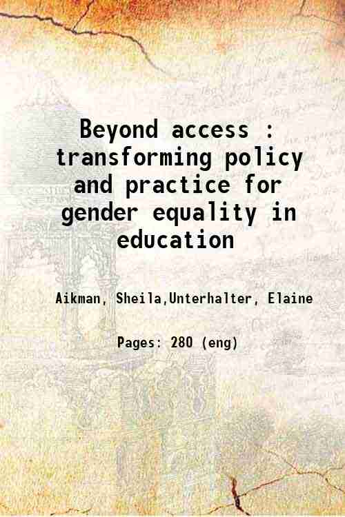 Beyond access : transforming policy and practice for gender equality in education 