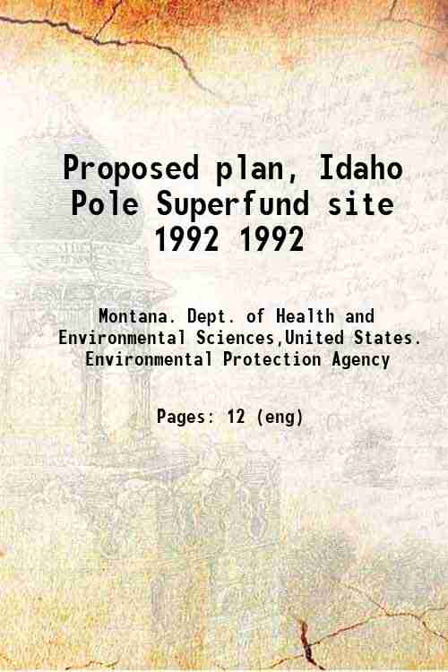 Proposed plan, Idaho Pole Superfund site 1992 1992