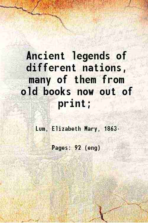 Ancient legends of different nations, many of them from old books now out of print; 
