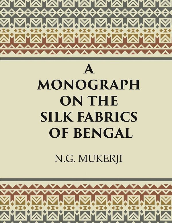 A Monograph on the Silk Fabrics of Bengal   