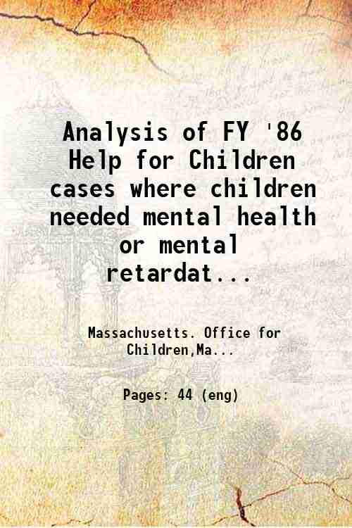 Analysis of FY '86 Help for Children cases where children needed mental health or mental retardat...