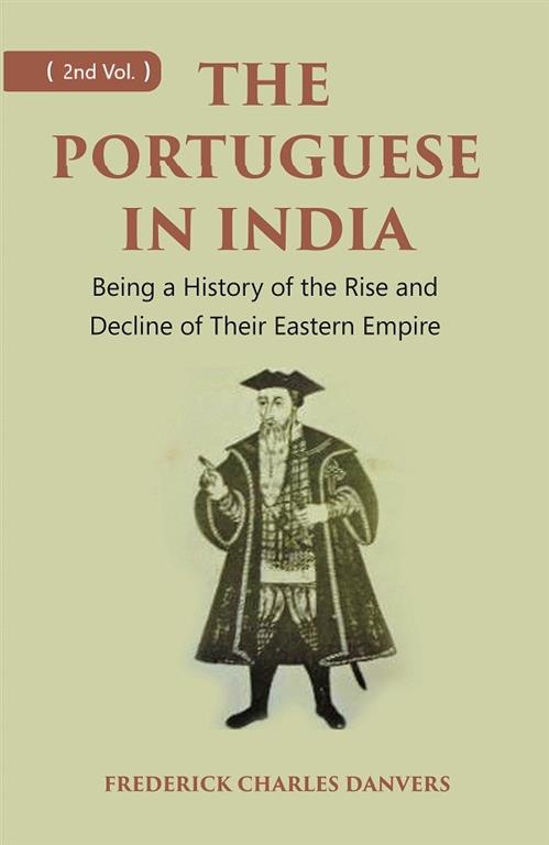 THE PORTUGUESE IN INDIA: Being a History of the Rise and Decline of Their Eastern Empire 2nd 2nd ...
