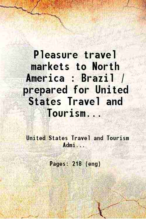 Pleasure travel markets to North America : Brazil / prepared for United States Travel and Tourism...