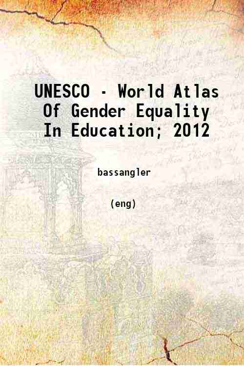 UNESCO - World Atlas Of Gender Equality In Education; 2012 
