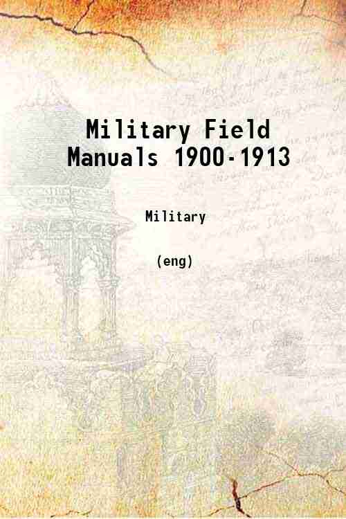 Military Field Manuals 1900-1913 