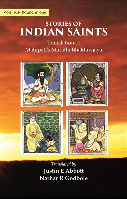 Stories of Indian Saints: Translation of Mahipati's Marathi Bhaktavijaya                         ...