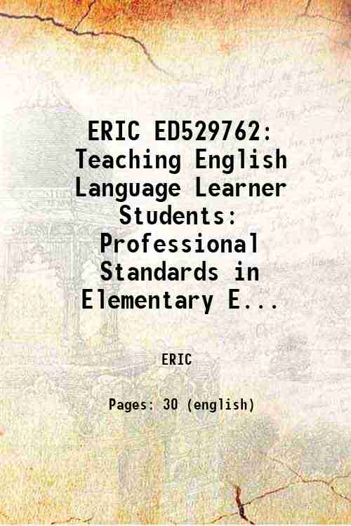 ERIC ED529762: Teaching English Language Learner Students: Professional Standards in Elementary E...