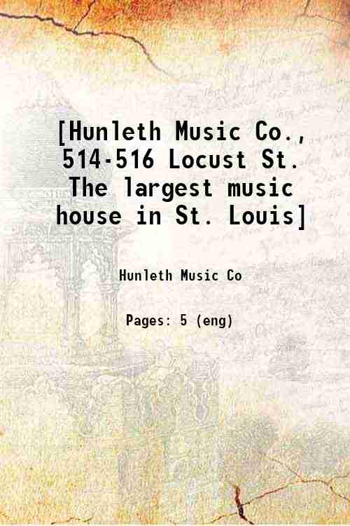 [Hunleth Music Co., 514-516 Locust St. The largest music house in St. Louis] 