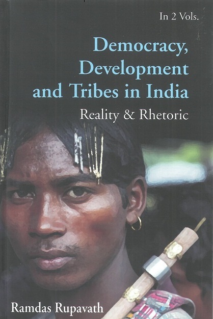 Democracy, Development and Tribes in the Age of Globalised India Reality & Rhetor