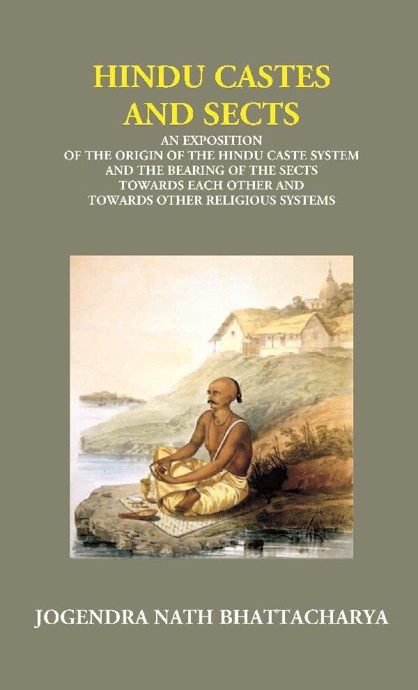Hindu Castes and Sects: an Exposition of the Origin of the Hindu Caste System and the Bearing of ...