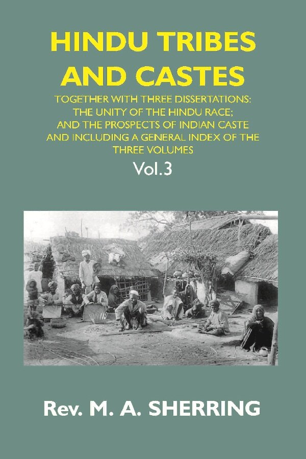 Hindu Tribes and Castes: Together With Thhee Dissertations: On the Natural History of Hindu Caste...