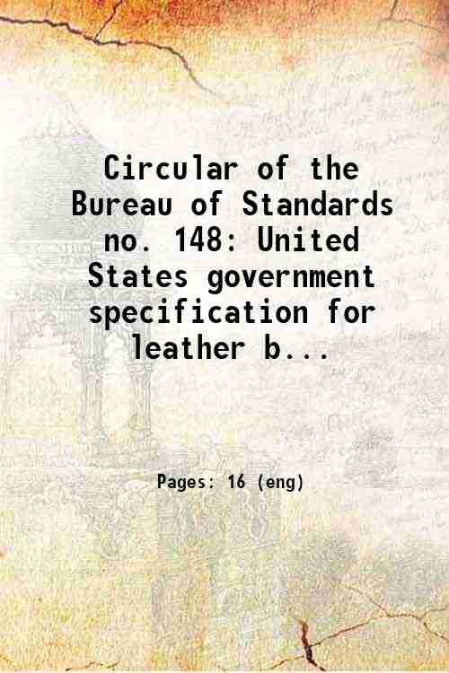 Circular of the Bureau of Standards no. 148: United States government specification for leather b...