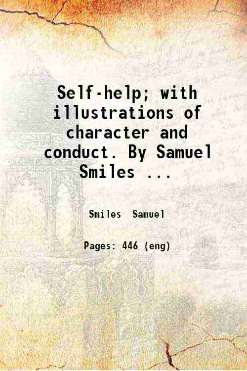 Self-help; with illustrations of character and conduct. By Samuel Smiles ... 
