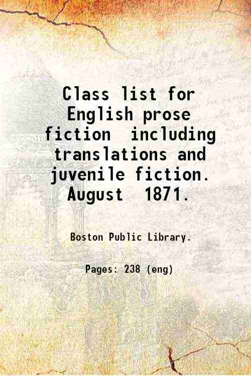 Class list for English prose fiction  including translations and juvenile fiction. August  1871. 