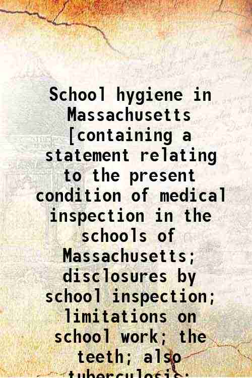 School hygiene in Massachusetts [containing a statement relating to the present condition of medi...