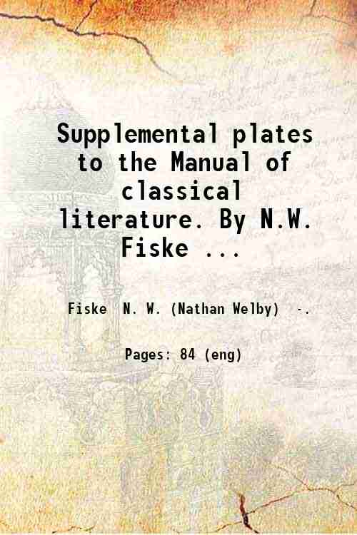 Supplemental plates to the Manual of classical literature. By N.W. Fiske ... 