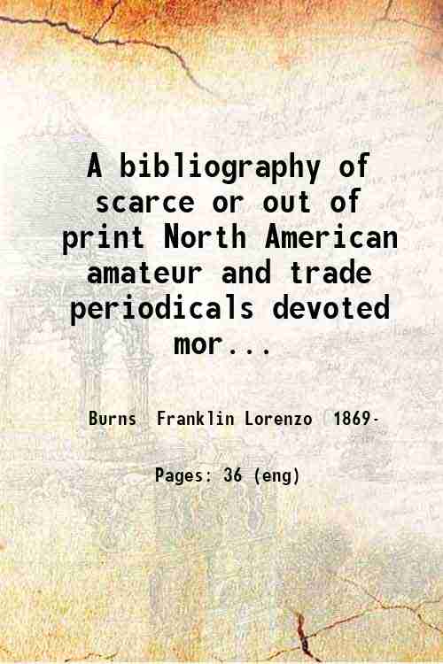 A bibliography of scarce or out of print North American amateur and trade periodicals devoted mor...