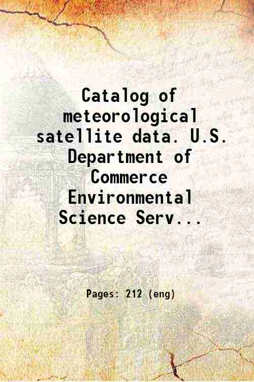 Catalog of meteorological satellite data. U.S. Department of Commerce  Environmental Science Serv...