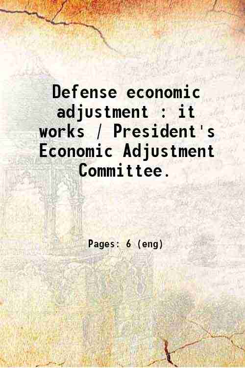 Defense economic adjustment : it works / President's Economic Adjustment Committee. 