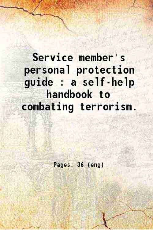 Service member's personal protection guide : a self-help handbook to combating terrorism. 