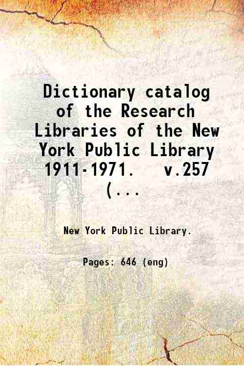 Dictionary catalog of the Research Libraries of the New York Public Library  1911-1971.   v.257 (...