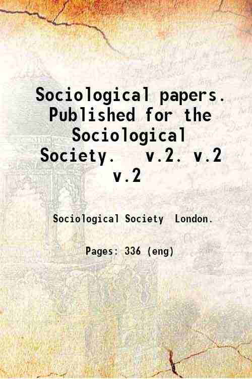 Sociological papers. Published for the Sociological Society.   v.2. v.2 v.2