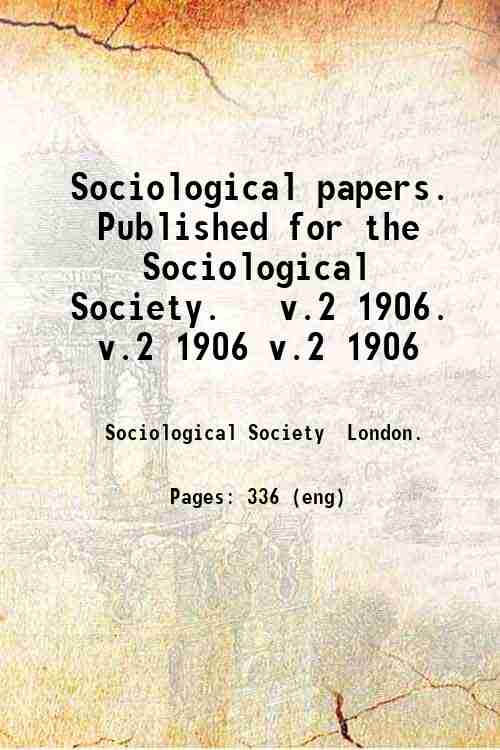 Sociological papers. Published for the Sociological Society.   v.2 1906. v.2 1906 v.2 1906