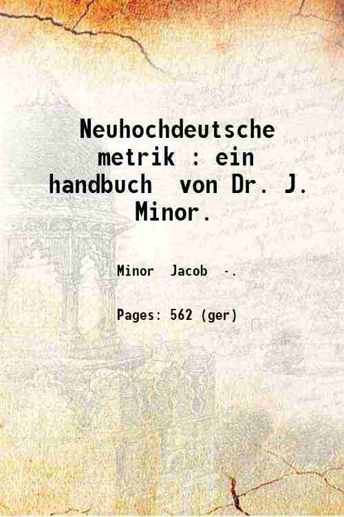 Neuhochdeutsche metrik : ein handbuch / von Dr. J. Minor. 