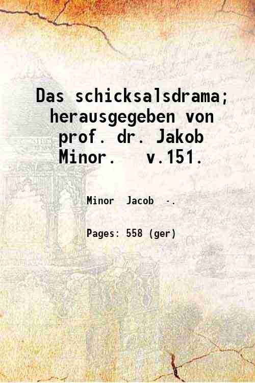 Das schicksalsdrama; herausgegeben von prof. dr. Jakob Minor.   v.151. 