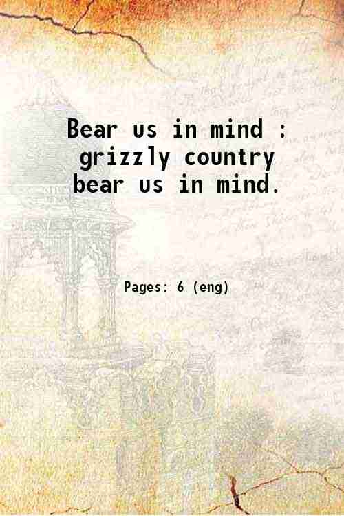 Bear us in mind : grizzly country  bear us in mind. 