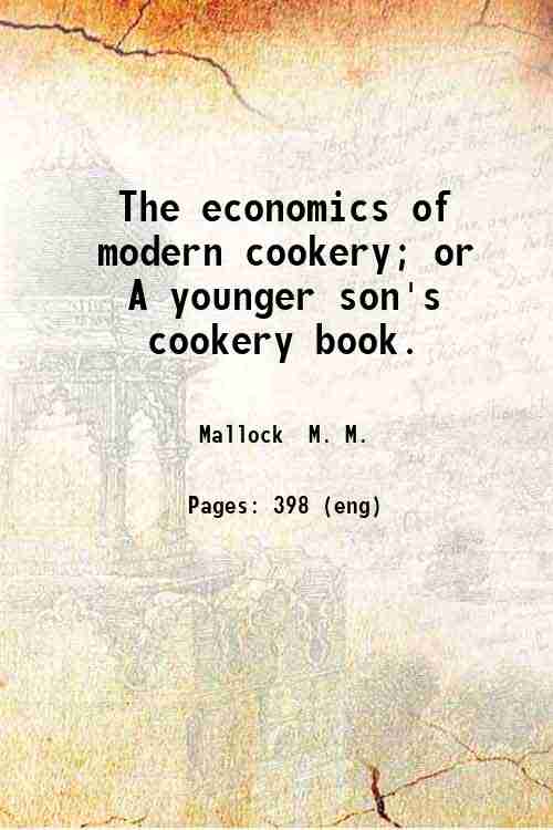 The economics of modern cookery; or  A younger son's cookery book. 