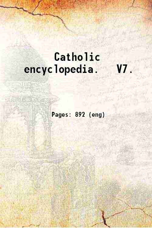 Catholic encyclopedia.   V7. 
